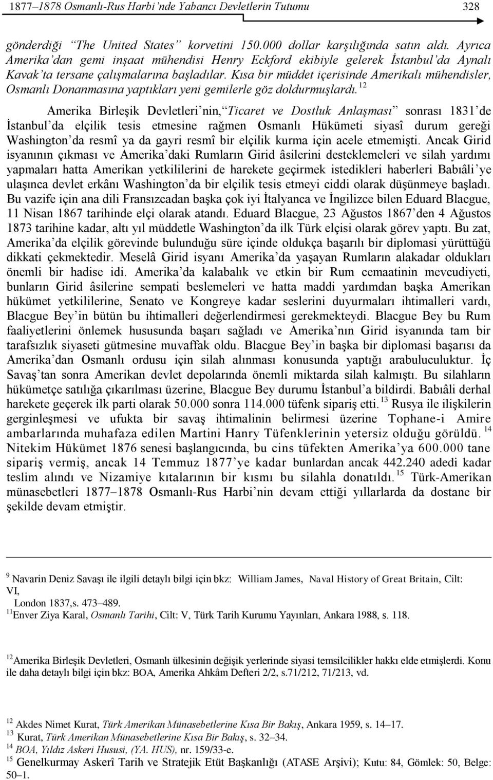 Kısa bir müddet içerisinde Amerikalı mühendisler, Osmanlı Donanmasına yaptıkları yeni gemilerle göz doldurmuşlardı.