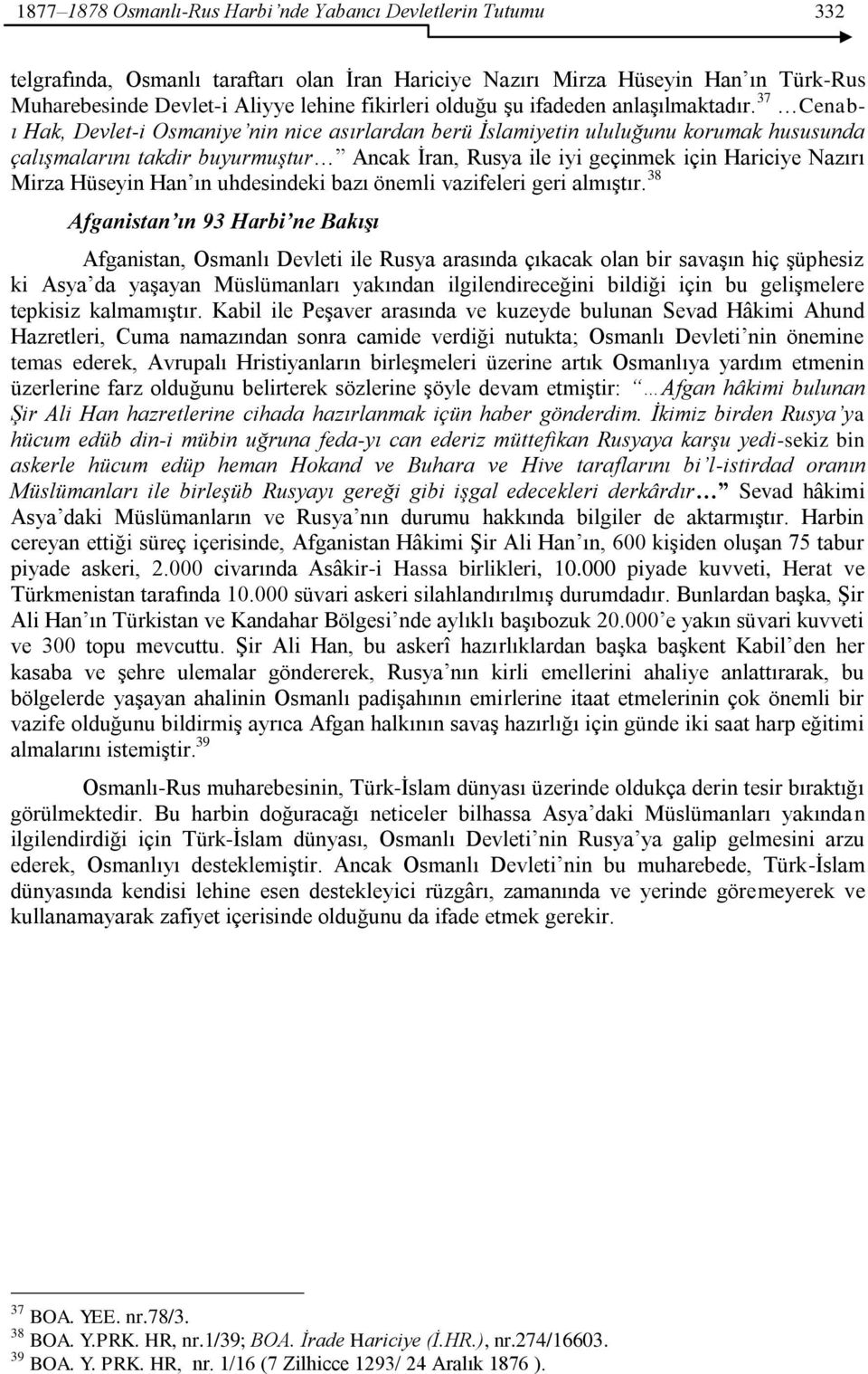 37 Cenabı Hak, Devlet-i Osmaniye nin nice asırlardan berü İslamiyetin ululuğunu korumak hususunda çalışmalarını takdir buyurmuştur Ancak Ġran, Rusya ile iyi geçinmek için Hariciye Nazırı Mirza