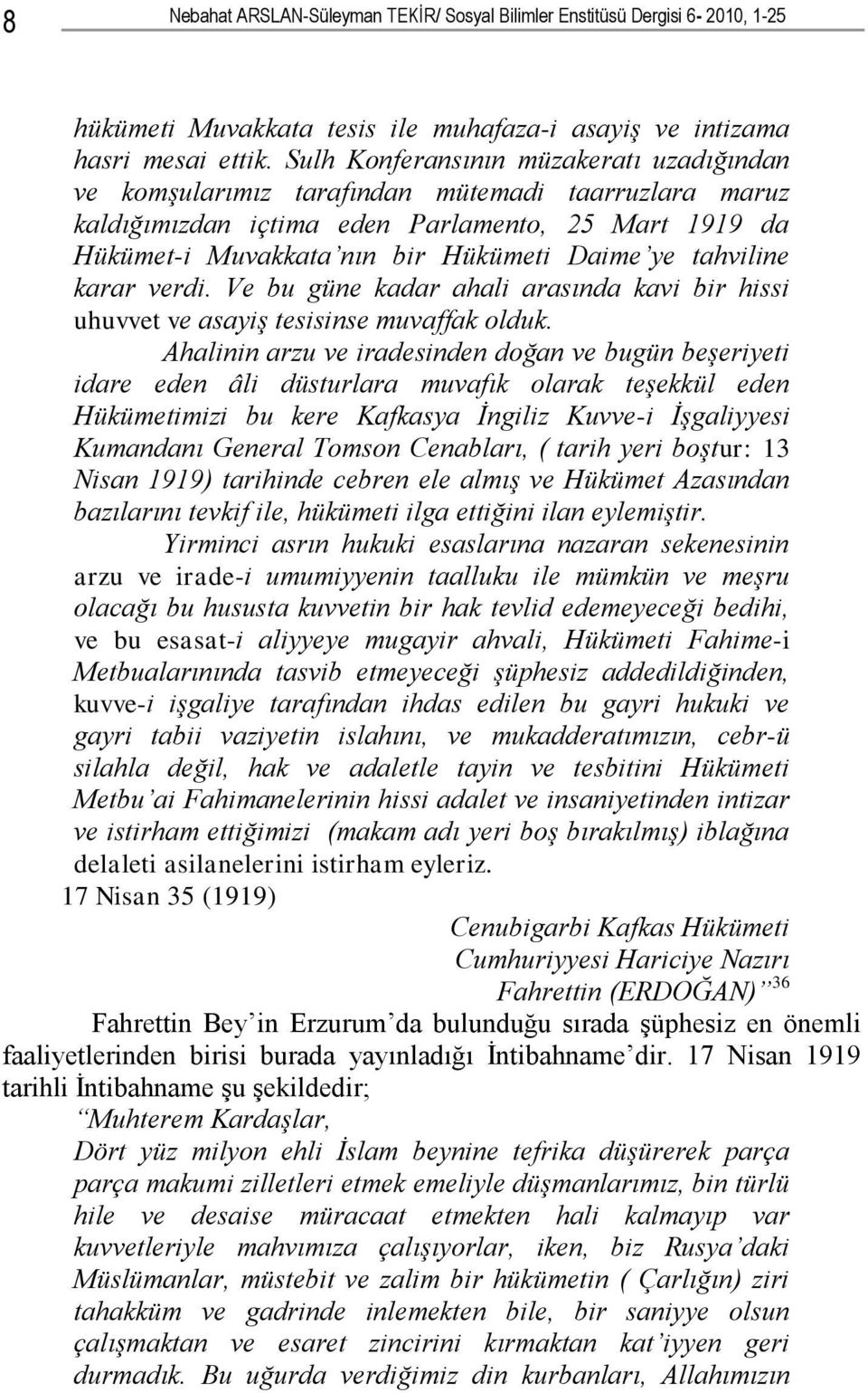 tahviline karar verdi. Ve bu güne kadar ahali arasında kavi bir hissi uhuvvet ve asayiş tesisinse muvaffak olduk.