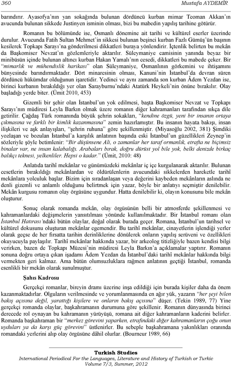 Avucunda Fatih Sultan Mehmet in sikkesi bulunan beģinci kurban Fazlı GümüĢ ün baģının kesilerek Topkapı Sarayı na gönderilmesi dikkatleri buraya yönlendirir.