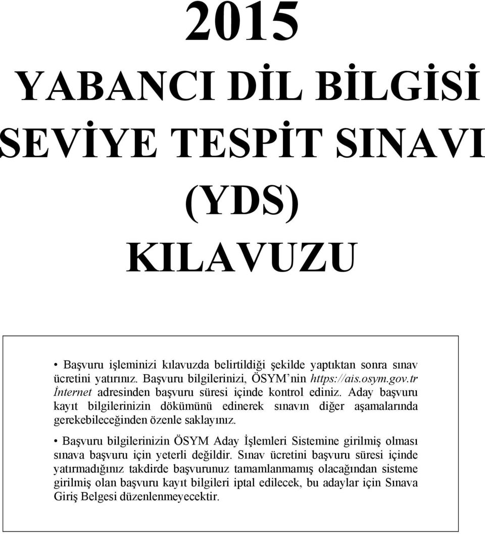 Aday başvuru kayıt bilgilerinizin dökümünü edinerek sınavın diğer aşamalarında gerekebileceğinden özenle saklayınız.