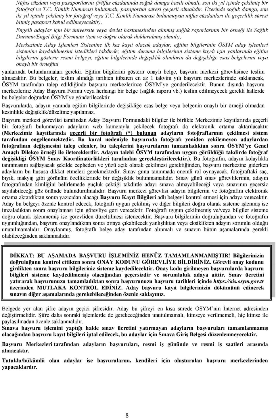 Kimlik Numarası bulunmayan nüfus cüzdanları ile geçerlilik süresi bitmiş pasaport kabul edilmeyecektir), Engelli adaylar için bir üniversite veya devlet hastanesinden alınmış sağlık raporlarının bir