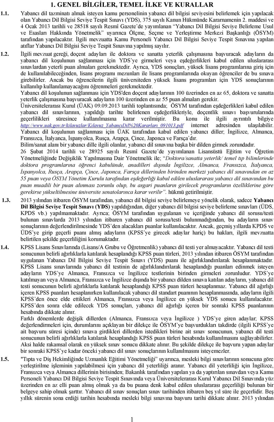 maddesi ve 4 Ocak 2013 tarihli ve 28518 sayılı Resmî Gazete de yayımlanan Yabancı Dil Bilgisi Seviye Belirleme Usul ve Esasları Hakkında Yönetmelik uyarınca Ölçme, Seçme ve Yerleştirme Merkezi