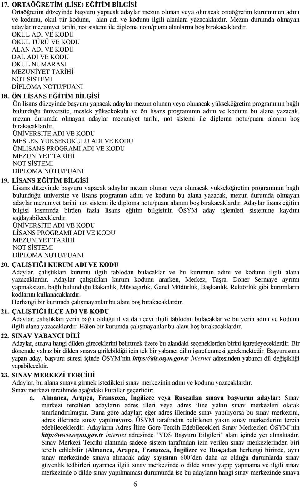 OKUL ADI VE KODU OKUL TÜRÜ VE KODU ALAN ADI VE KODU DAL ADI VE KODU OKUL NUMARASI MEZUNİYET TARİHİ NOT SİSTEMİ DİPLOMA NOTU/PUANI 18.