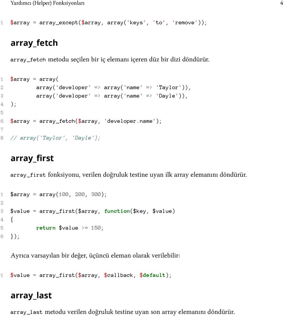 name'); 7 8 // array('taylor', 'Dayle'); array_first array_first fonksiyonu, verilen doğruluk testine uyan ilk array elemanını döndürür.