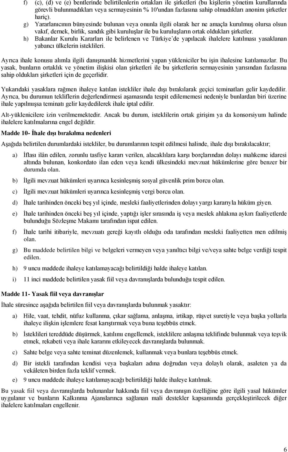 g) Yararlanıcının bünyesinde bulunan veya onunla ilgili olarak her ne amaçla kurulmuş olursa olsun vakıf, dernek, birlik, sandık gibi kuruluşlar ile bu kuruluşların ortak oldukları şirketler.