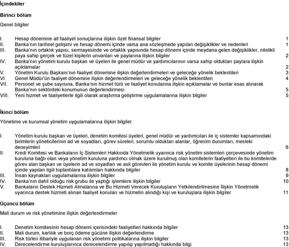 Banka nın ortaklık yapısı, sermayesinde ve ortaklık yapısında hesap i içinde meydana gelen değişiklikler, nitelikli paya sahip gerçek ve tüzel kişilerin unvanları ve paylarına ilişkin bilgiler 2 IV.