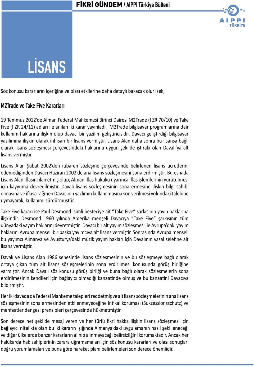 M2Trade bilgisayar programlarına dair kullanım haklarına ilişkin olup davacı bir yazılım geliştiricisidir. Davacı geliştirdiği bilgisayar yazılımına ilişkin olarak inhisarı bir lisans vermiştir.