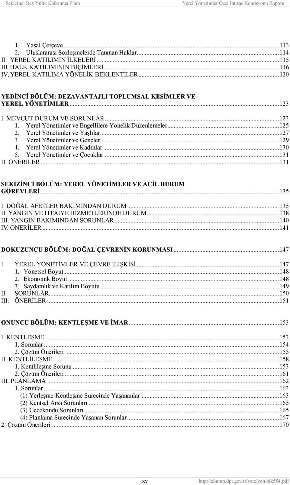 Yerel Yönetimler ve Yaşlõlar...127 3. Yerel Yönetimler ve Gençler...129 4. Yerel Yönetimler ve Kadõnlar...130 5. Yerel Yönetimler ve Çocuklar...131 II. ÖNERİLER.