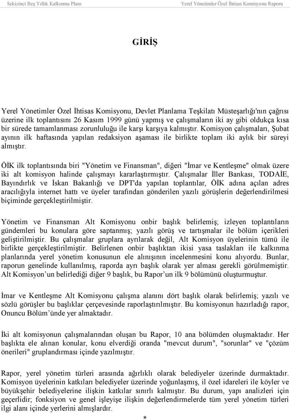 ÖİK ilk toplantõsõnda biri "Yönetim ve Finansman", diğeri "İmar ve Kentleşme" olmak üzere iki alt komisyon halinde çalõşmayõ kararlaştõrmõştõr.