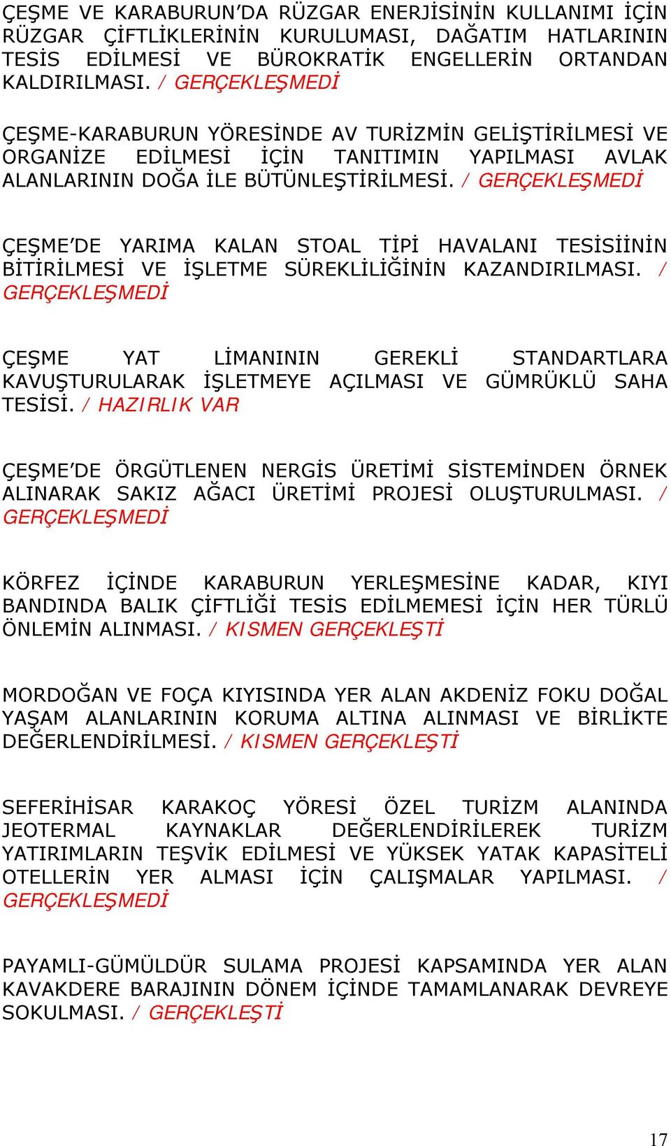 / ÇEŞME DE YARIMA KALAN STOAL TİPİ HAVALANI TESİSİİNİN BİTİRİLMESİ VE İŞLETME SÜREKLİLİĞİNİN KAZANDIRILMASI.