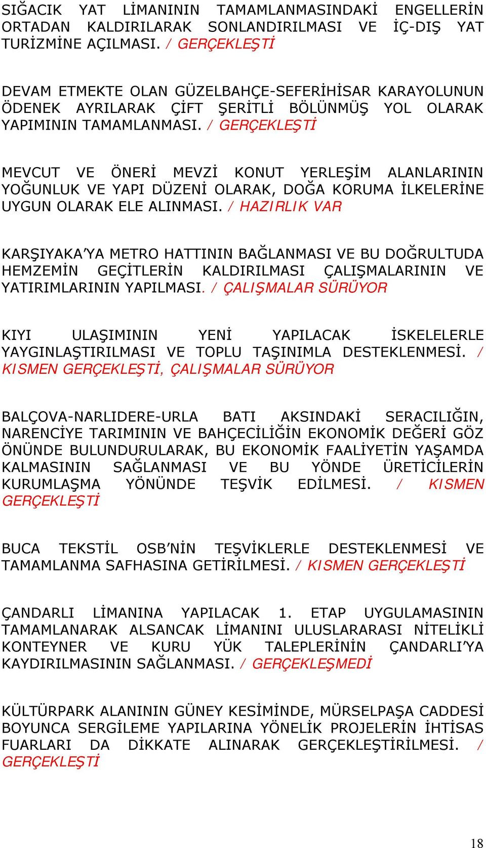 / GERÇEKLEŞTİ MEVCUT VE ÖNERİ MEVZİ KONUT YERLEŞİM ALANLARININ YOĞUNLUK VE YAPI DÜZENİ OLARAK, DOĞA KORUMA İLKELERİNE UYGUN OLARAK ELE ALINMASI.