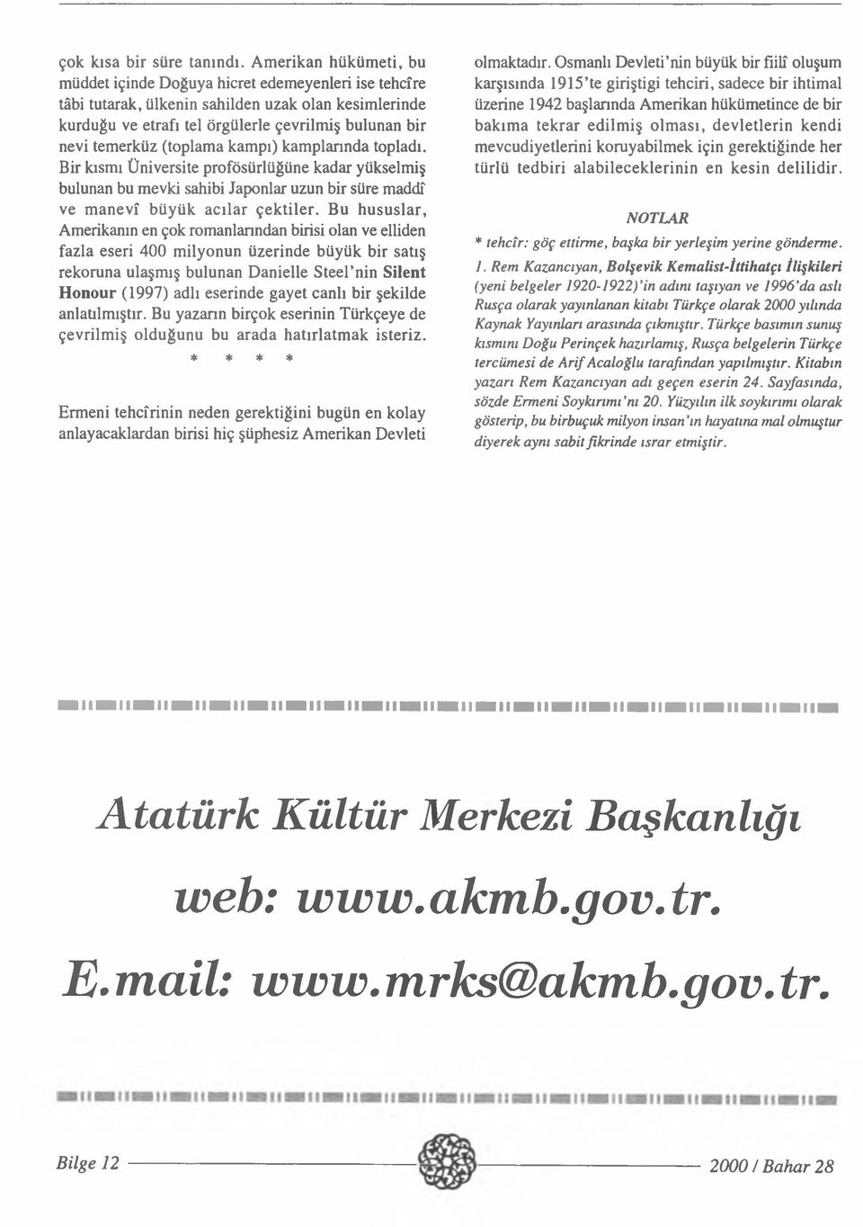 (toplama kampı) kamplarında topladı. Bir kısmı Üniversite profösürlüğüne kadar yükselmiş bulunan bu mevki sahibi Japonlar uzun bir süre maddî ve manevî büyük acılar çektiler.