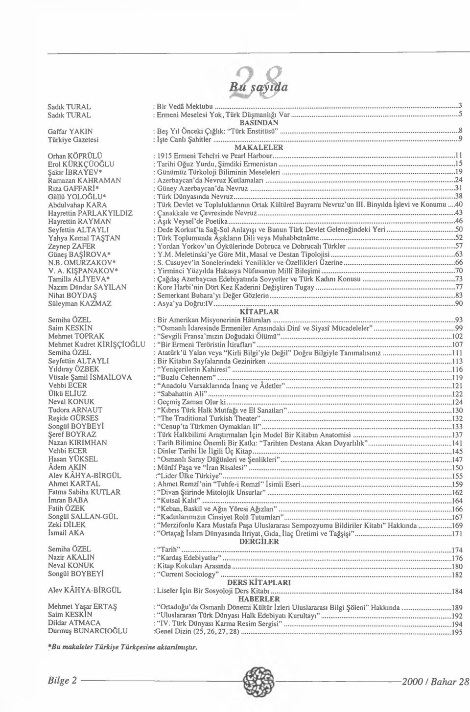 .. 15 Şakir İBRAYEV* : Günümüz Türkoloji Biliminin Meseleleri... 19 Ramazan KAHRAMAN : Azerbaycan da Nevruz Kutlamaları...24 Rıza GAFFARI* : Güney Azerbaycan da N evruz.