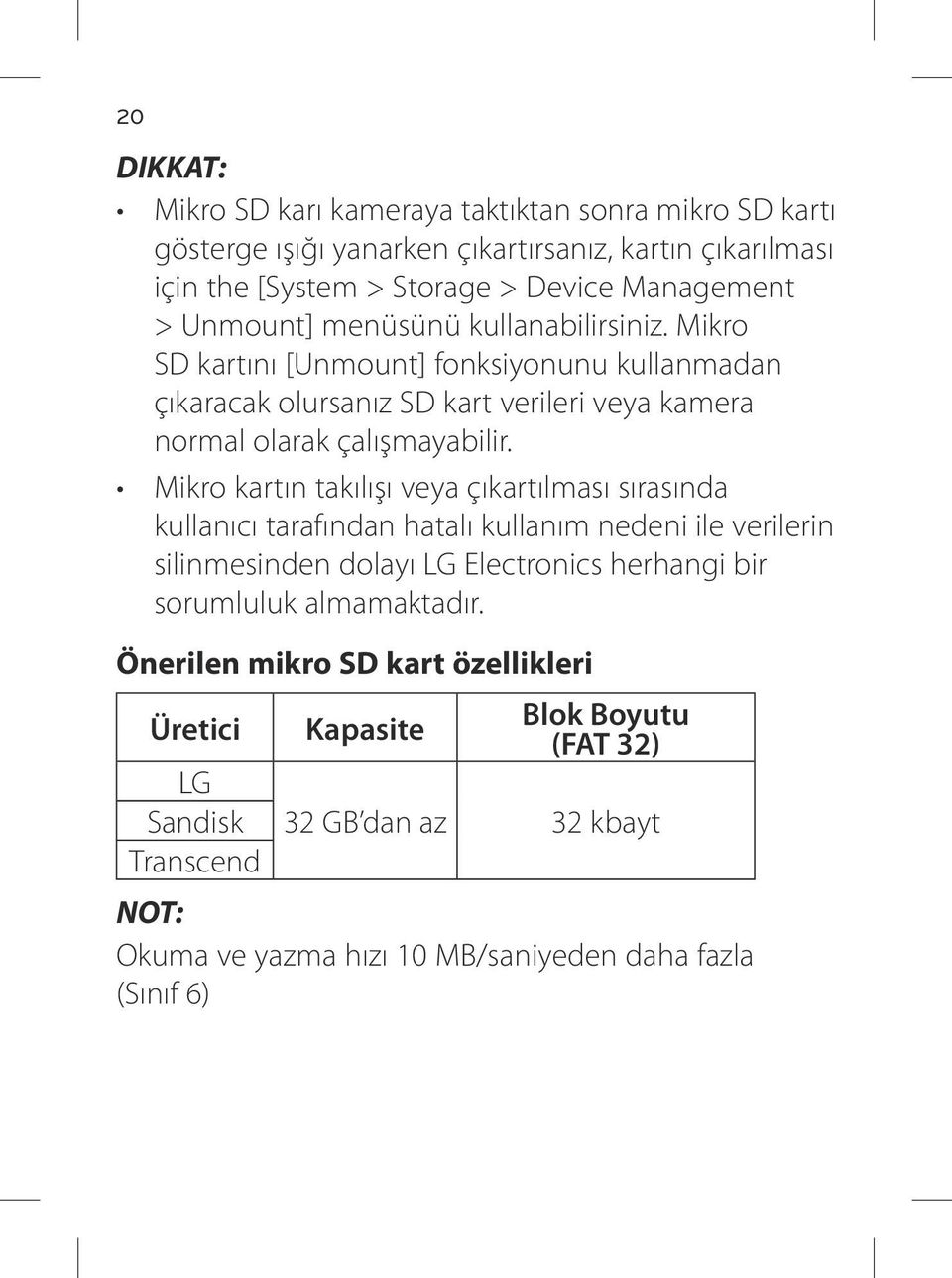 Mikro kartın takılışı veya çıkartılması sırasında kullanıcı tarafından hatalı kullanım nedeni ile verilerin silinmesinden dolayı LG Electronics herhangi bir sorumluluk