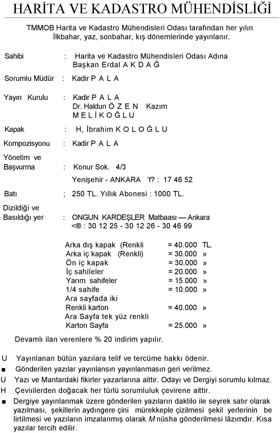 Haldun Ö Z E N Kazım MELİ KOĞ LU Kapak : H, İbrahim K O L O Ğ L U Kompozisyonu : Kadir P A L A Yönetim ve Başvurma : Konur Sok. 4/3 Yenişehir - ANKARA! f?