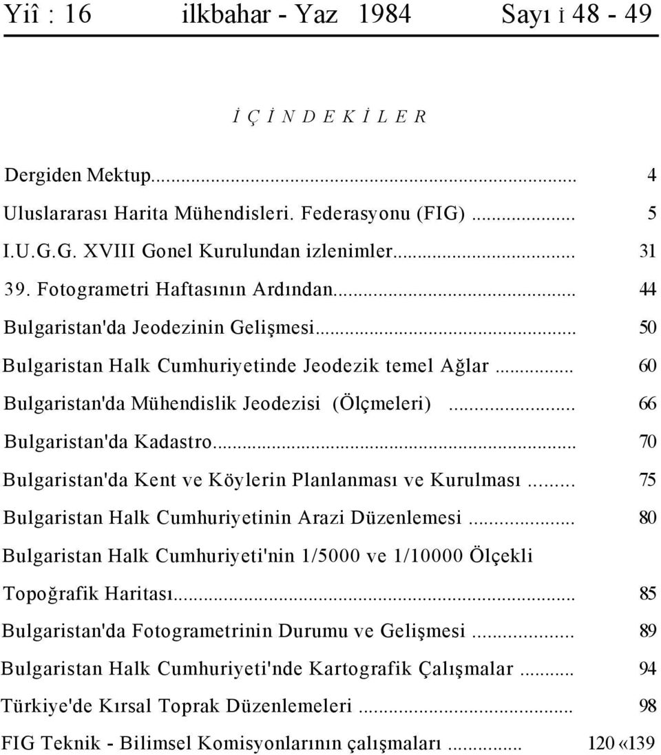 .. 66 Bulgaristan'da Kadastro... 70 Bulgaristan'da Kent ve Köylerin Planlanması ve Kurulması... 75 Bulgaristan Halk Cumhuriyetinin Arazi Düzenlemesi.