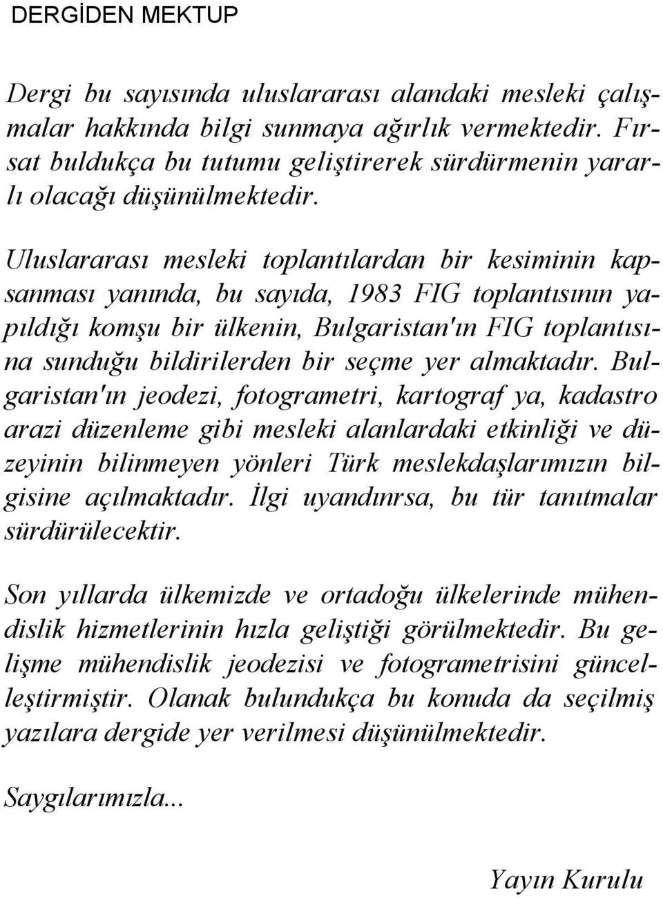 Uluslararası mesleki toplantılardan bir kesiminin kapsanması yanında, bu sayıda, 1983 FIG toplantısının yapıldığı komşu bir ülkenin, Bulgaristan'ın FIG toplantısına sunduğu bildirilerden bir seçme