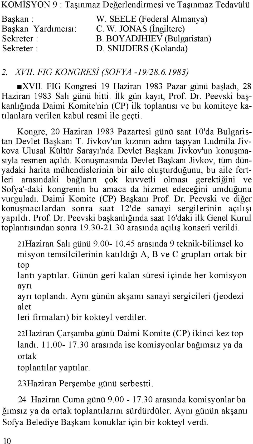 Peevski başkanlığında Daimi Komite'nin (CP) ilk toplantısı ve bu komiteye katılanlara verilen kabul resmi ile geçti. Kongre, 20 Haziran 1983 Pazartesi günü saat 10'da Bulgaristan Devlet Başkanı T.