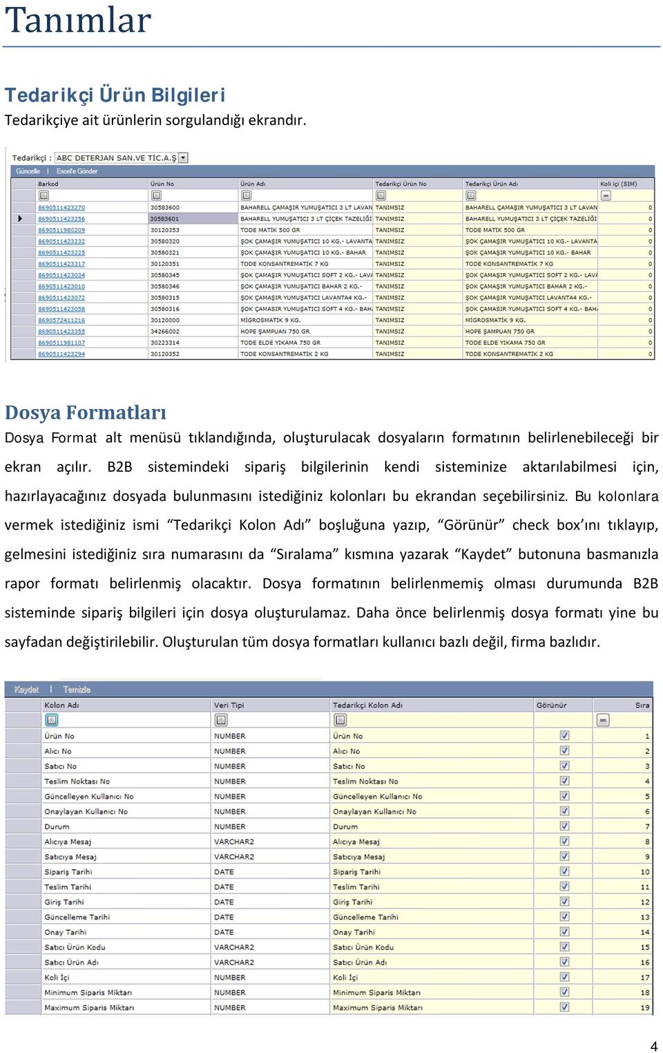 B2B sistemindeki sipariş bilgilerinin kendi sisteminize aktarılabilmesi için, hazırlayacağınız dosyada bulunmasını istediğiniz kolonları bu ekrandan seçebilirsiniz.