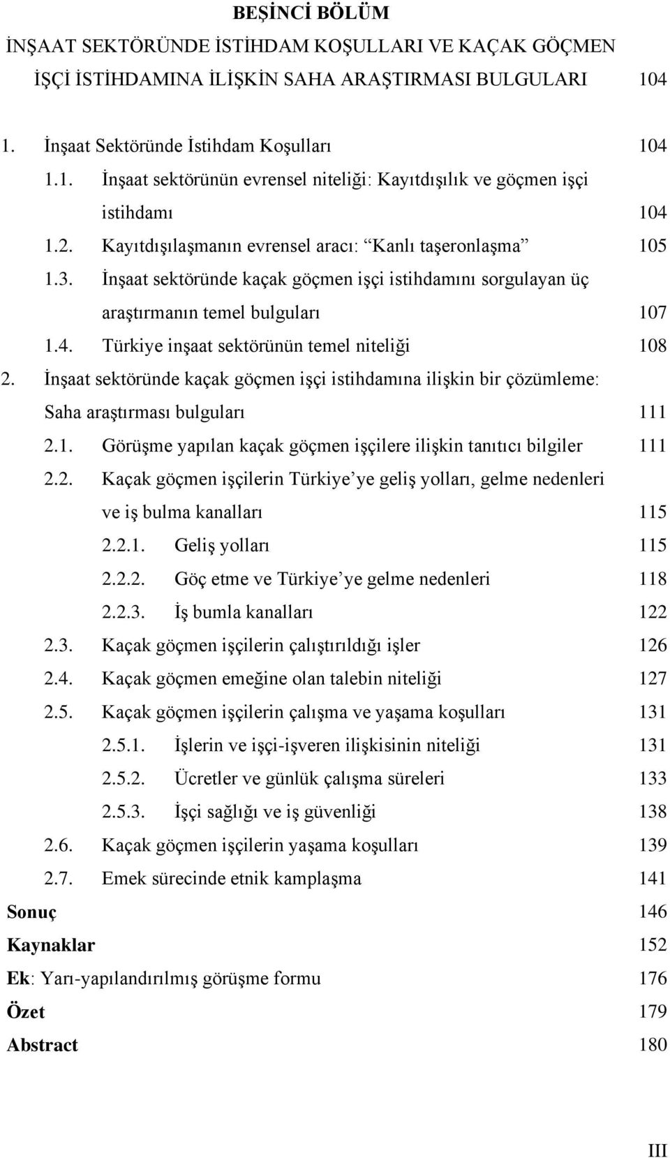 İnşaat sektöründe kaçak göçmen işçi istihdamını sorgulayan üç araştırmanın temel bulguları 107 1.4. Türkiye inşaat sektörünün temel niteliği 108 2.