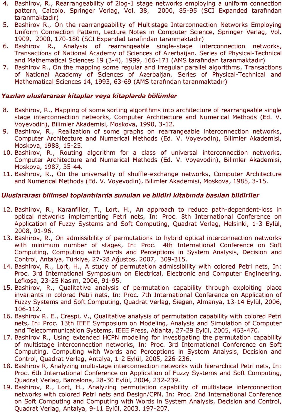 1909, 2000, 170-180 (SCI Expended tarafından taranmaktadır) 6. Bashirov R., Analysis of rearrangeable single-stage interconnection networks, Transactions of National Academy of Sciences of Azerbaijan.