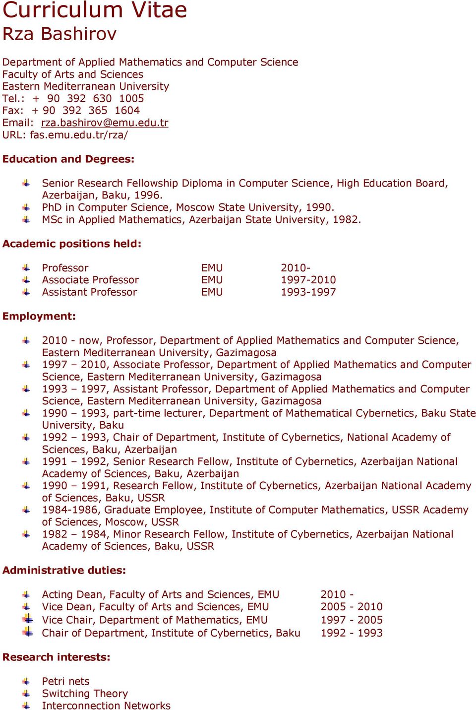tr URL: fas.emu.edu.tr/rza/ Education and Degrees: Senior Research Fellowship Diploma in Computer Science, High Education Board, Azerbaijan, Baku, 1996.