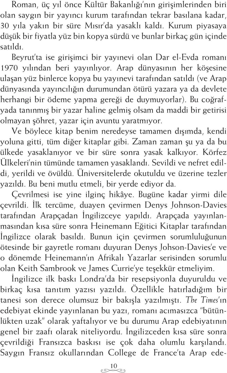 Arap dünyasının her köşesine ulaşan yüz binlerce kopya bu yayınevi tarafından satıldı (ve Arap dünyasında yayıncılığın durumundan ötürü yazara ya da devlete herhangi bir ödeme yapma gereği de