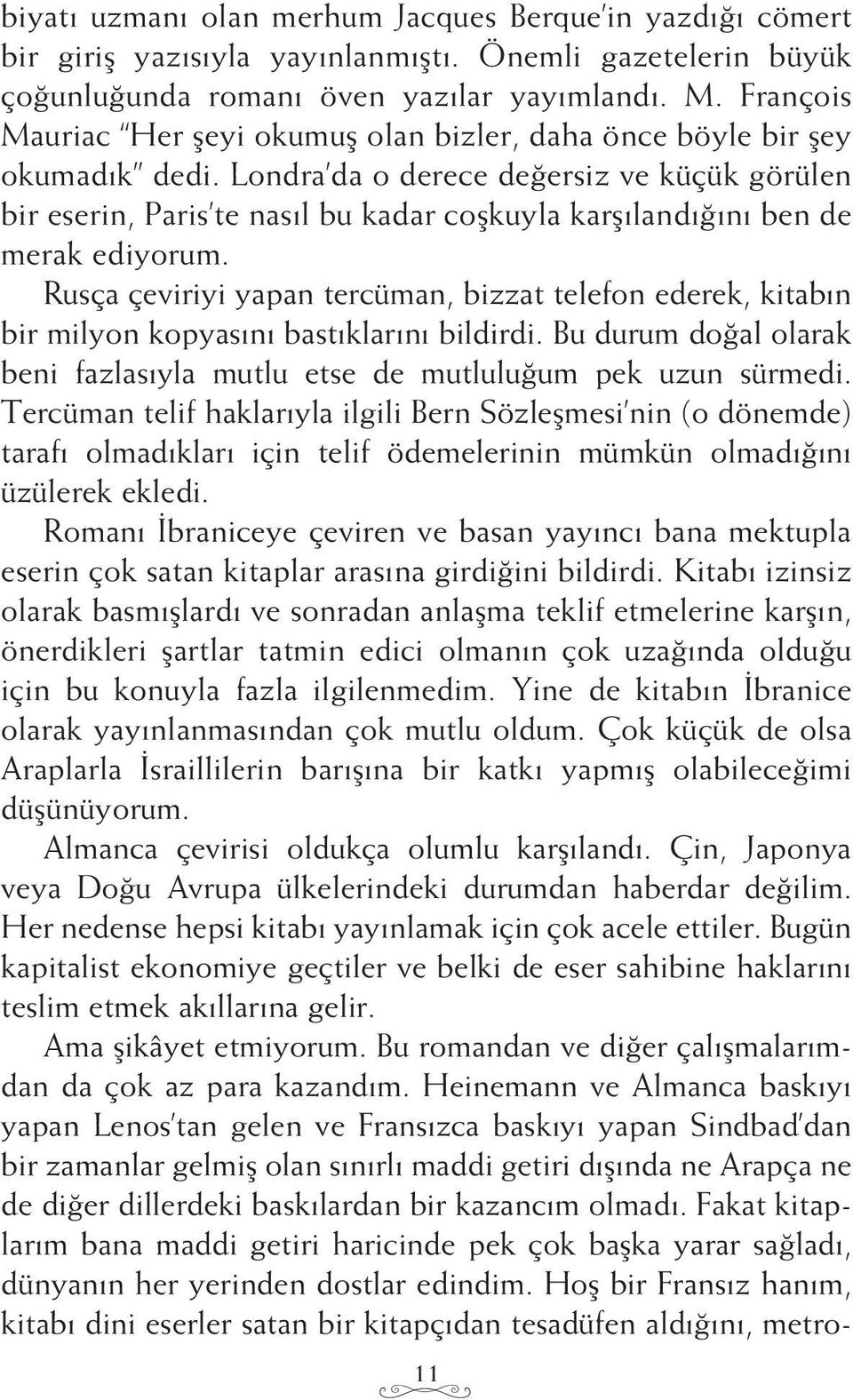 Londra da o derece değersiz ve küçük görülen bir eserin, Paris te nasıl bu kadar coşkuyla karşılandığını ben de merak ediyorum.