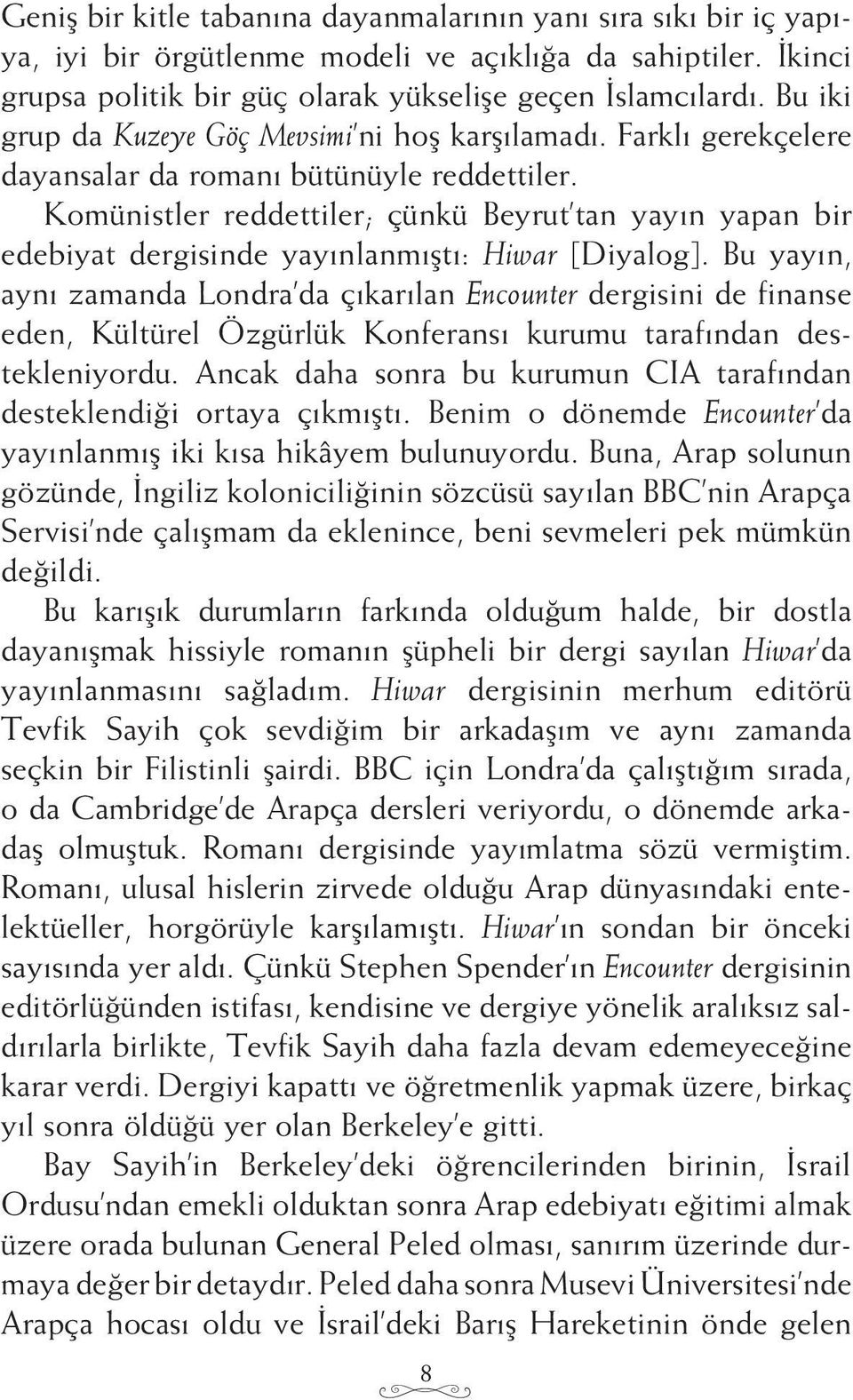 Komünistler reddettiler; çünkü Beyrut tan yayın yapan bir edebiyat dergisinde yayınlanmıştı: Hiwar [Diyalog].