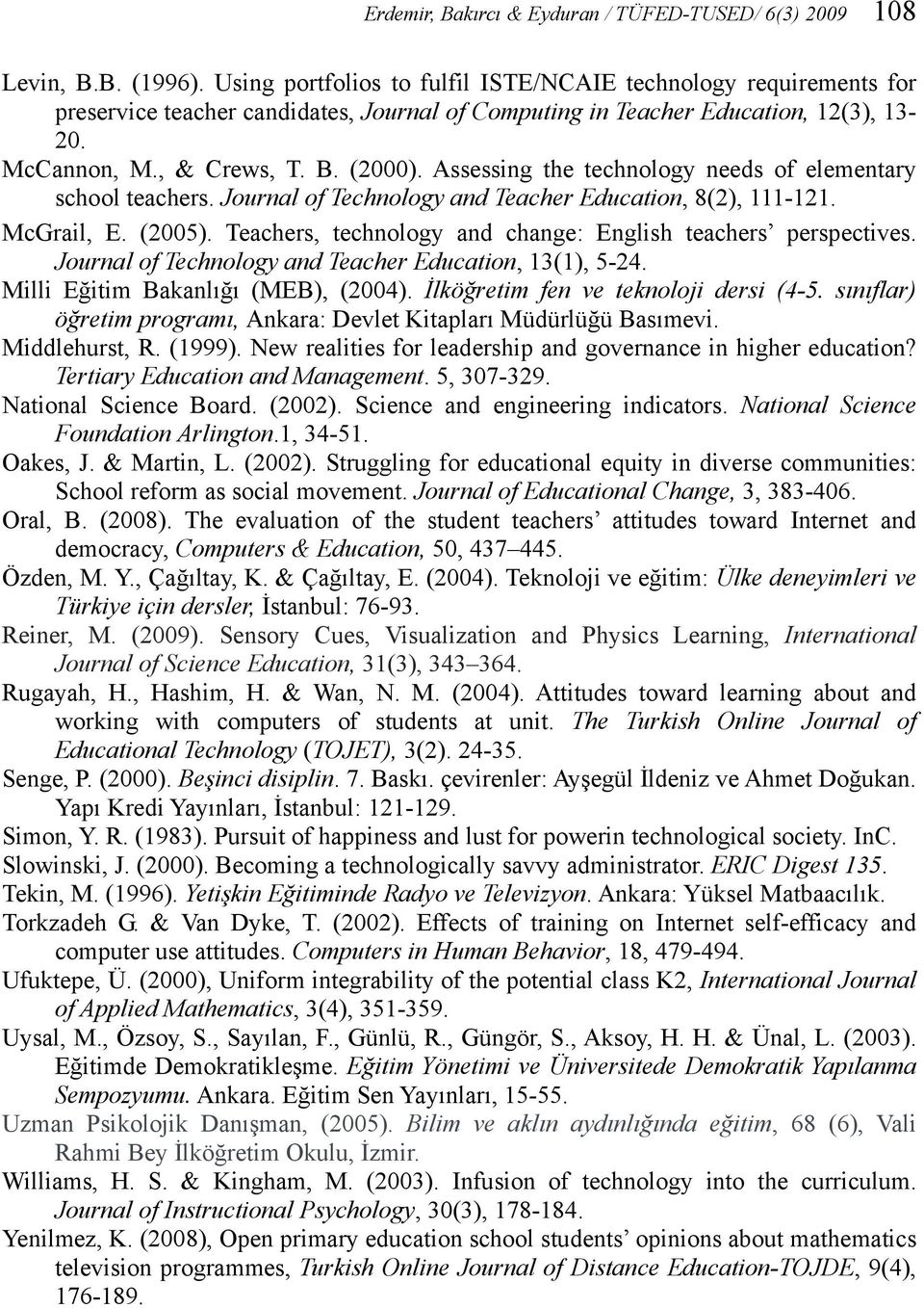 Assessing the technology needs of elementary school teachers. Journal of Technology and Teacher Education, 8(2), 111-121. McGrail, E. (2005).