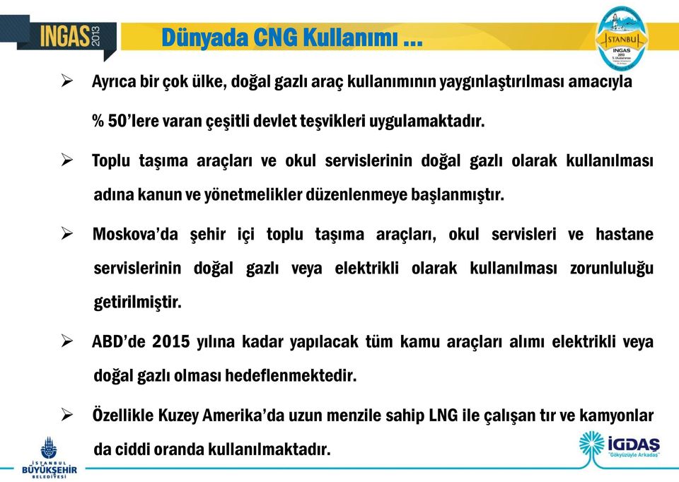 Moskova da şehir içi toplu taşıma araçları, okul servisleri ve hastane servislerinin doğal gazlı veya elektrikli olarak kullanılması zorunluluğu getirilmiştir.