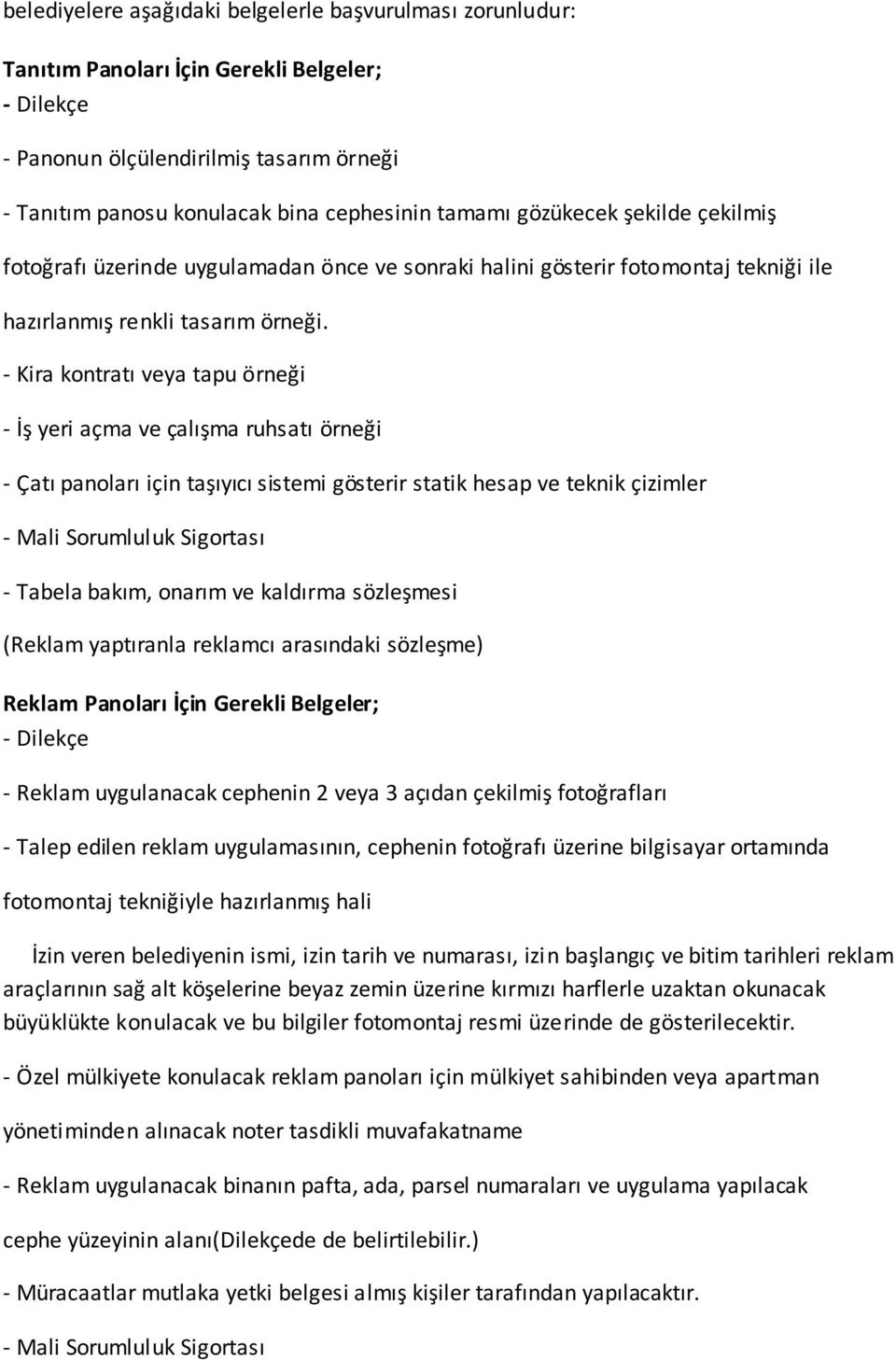 - Kira kontratı veya tapu örneği - İş yeri açma ve çalışma ruhsatı örneği - Çatı panoları için taşıyıcı sistemi gösterir statik hesap ve teknik çizimler - Mali Sorumluluk Sigortası - Tabela bakım,