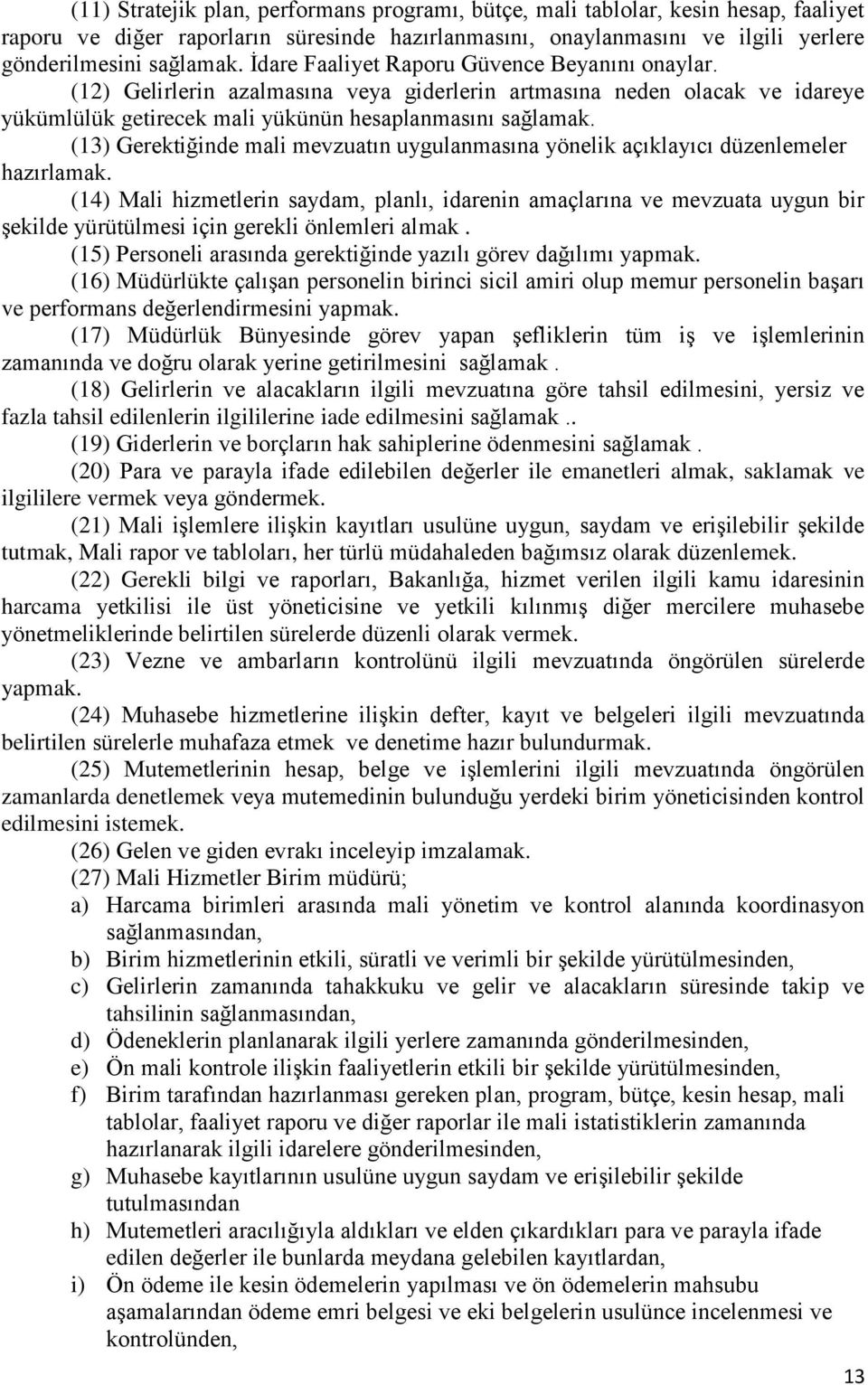 (13) Gerektiğinde mali mevzuatın uygulanmasına yönelik açıklayıcı düzenlemeler hazırlamak.