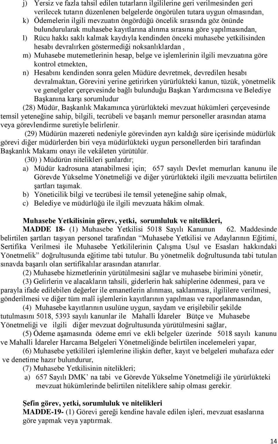 göstermediği noksanlıklardan, m) Muhasebe mutemetlerinin hesap, belge ve işlemlerinin ilgili mevzuatına göre kontrol etmekten, n) Hesabını kendinden sonra gelen Müdüre devretmek, devredilen hesabı