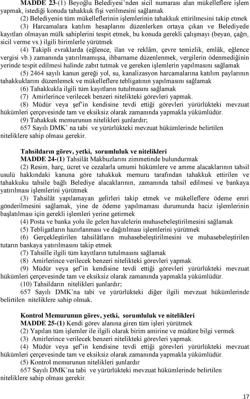 verme vs.) ilgili birimlerle yürütmek (4) Takipli evraklarda (eğlence, ilan ve reklâm, çevre temizlik, emlâk, eğlence vergisi vb.