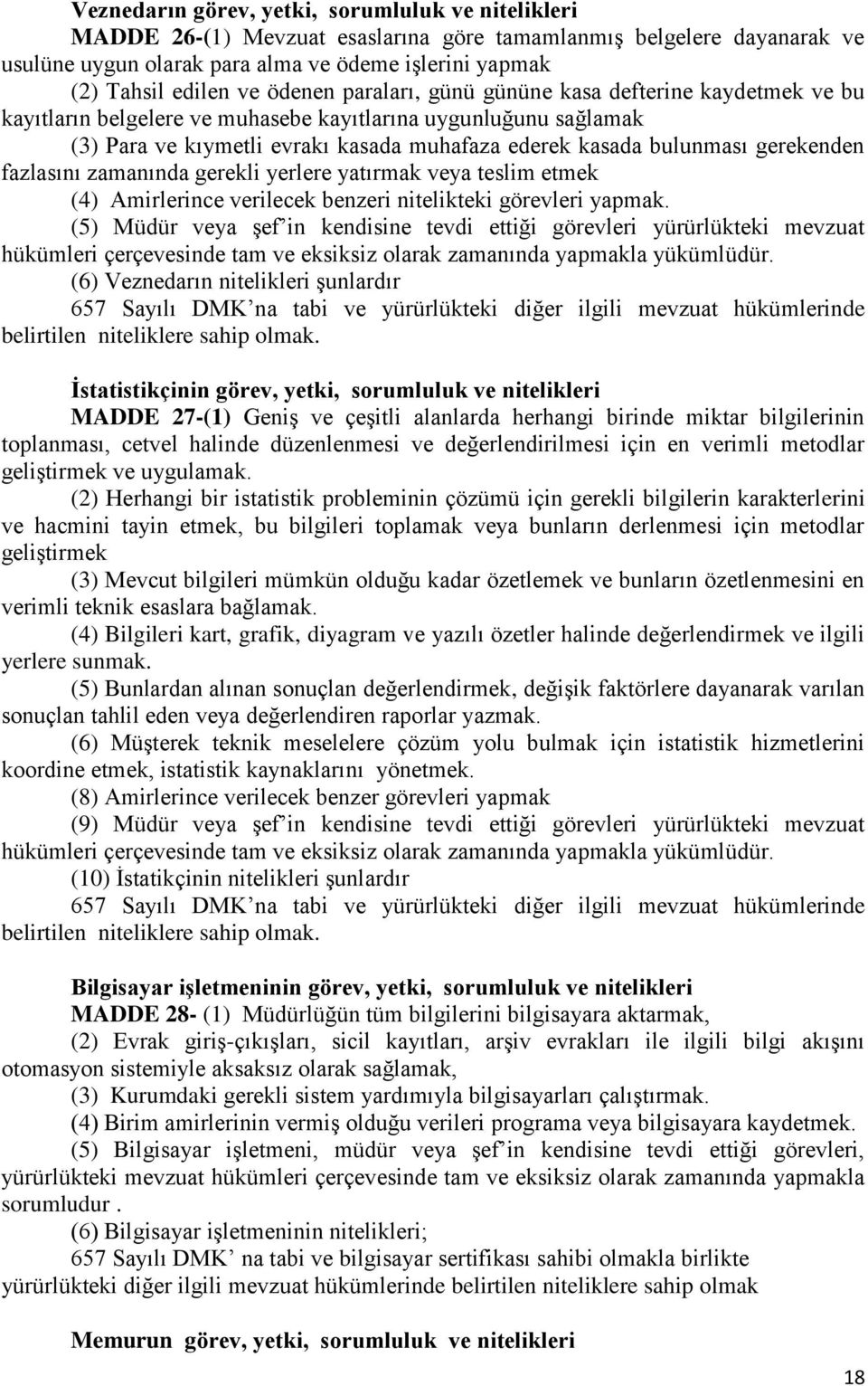 gerekenden fazlasını zamanında gerekli yerlere yatırmak veya teslim etmek (4) Amirlerince verilecek benzeri nitelikteki görevleri yapmak.