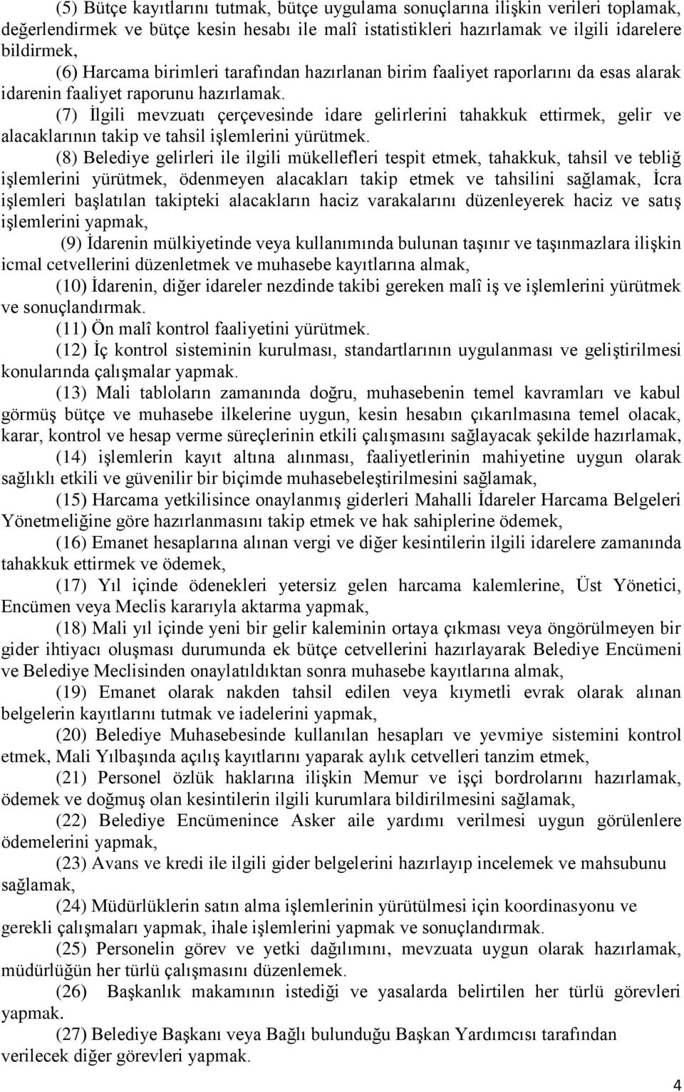 (7) İlgili mevzuatı çerçevesinde idare gelirlerini tahakkuk ettirmek, gelir ve alacaklarının takip ve tahsil işlemlerini yürütmek.