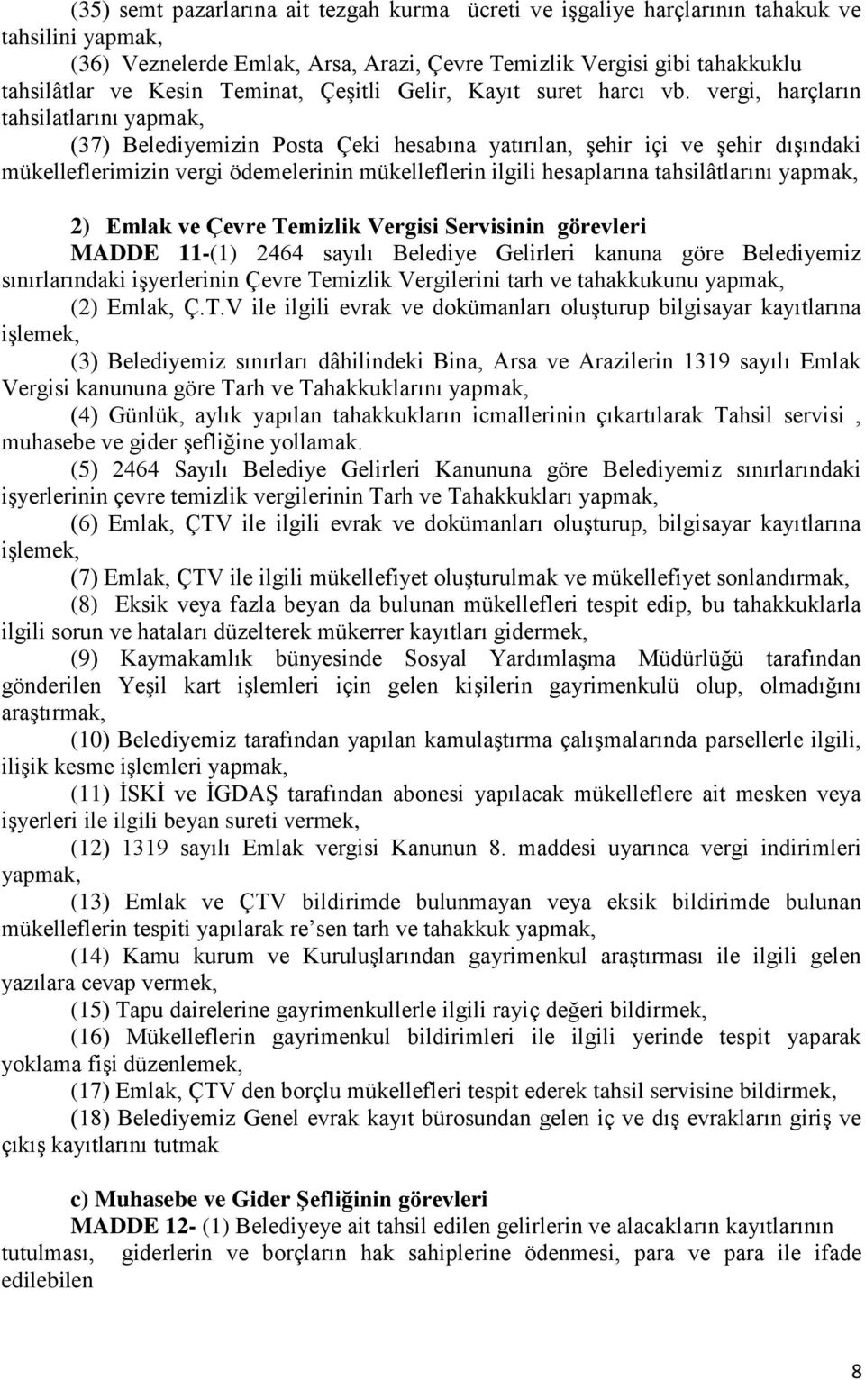 vergi, harçların tahsilatlarını yapmak, (37) Belediyemizin Posta Çeki hesabına yatırılan, şehir içi ve şehir dışındaki mükelleflerimizin vergi ödemelerinin mükelleflerin ilgili hesaplarına