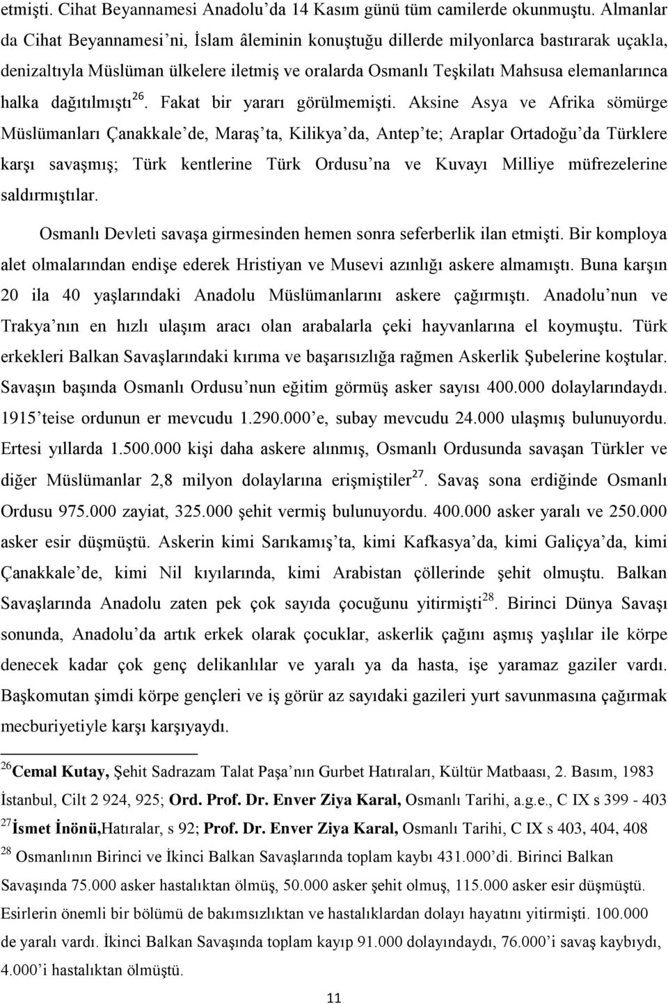 dağıtılmıştı 26. Fakat bir yararı görülmemişti.