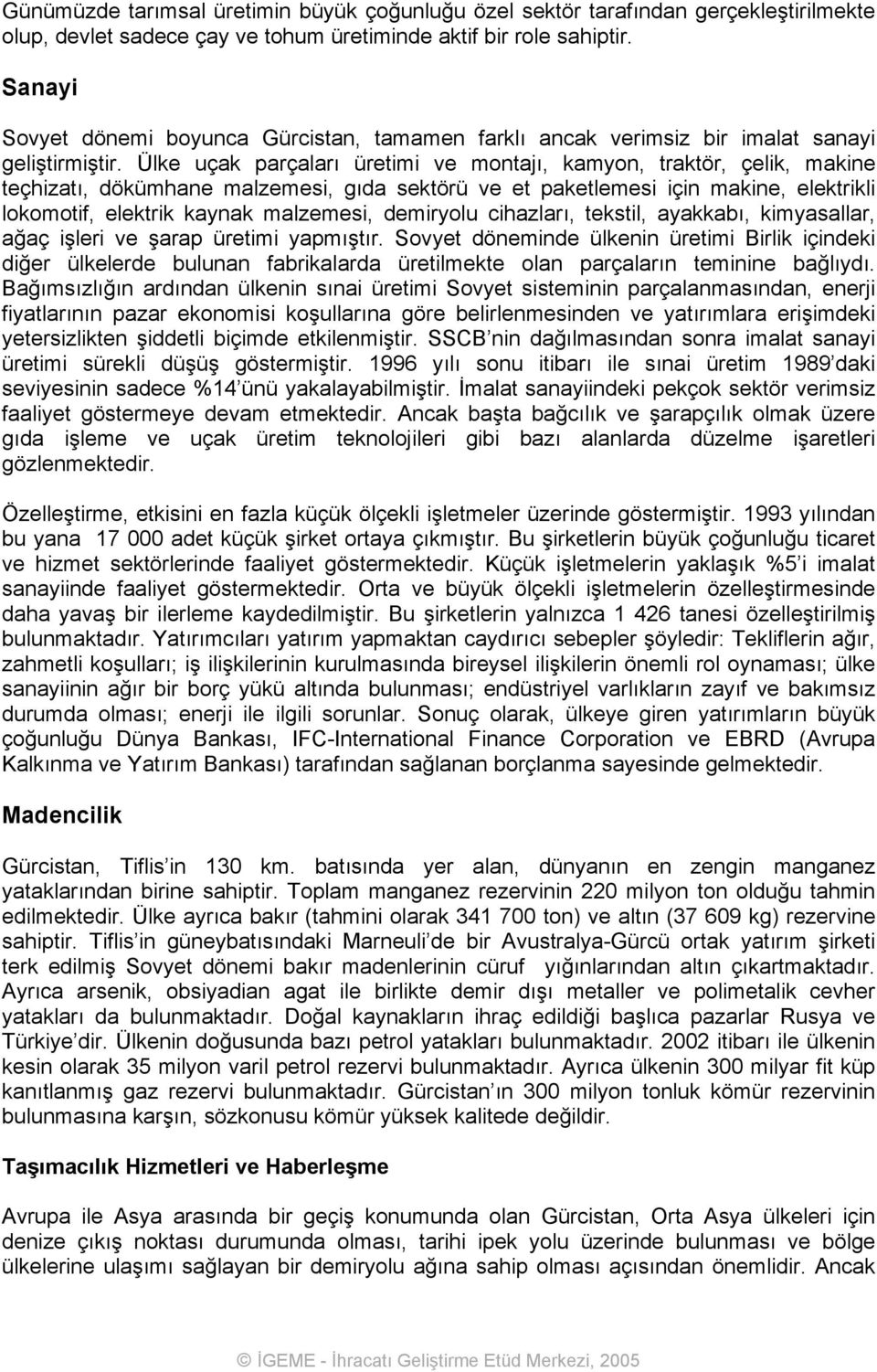 Ülke uçak parçaları üretimi ve montajı, kamyon, traktör, çelik, makine teçhizatı, dökümhane malzemesi, gıda sektörü ve et paketlemesi için makine, elektrikli lokomotif, elektrik kaynak malzemesi,