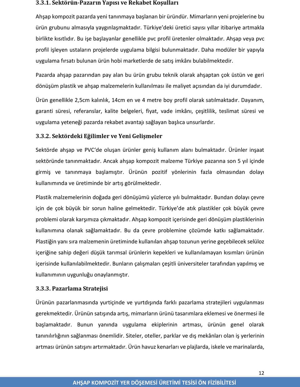 Ahşap veya pvc profil işleyen ustaların projelerde uygulama bilgisi bulunmaktadır. Daha modüler bir yapıyla uygulama fırsatı bulunan ürün hobi marketlerde de satış imkânı bulabilmektedir.