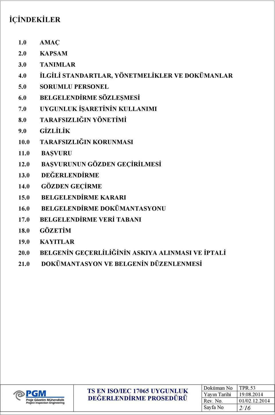 0 BAŞVURU 12.0 BAŞVURUNUN GÖZDEN GEÇİRİLMESİ 13.0 DEĞERLENDİRME 14.0 GÖZDEN GEÇİRME 15.0 BELGELENDİRME KARARI 16.