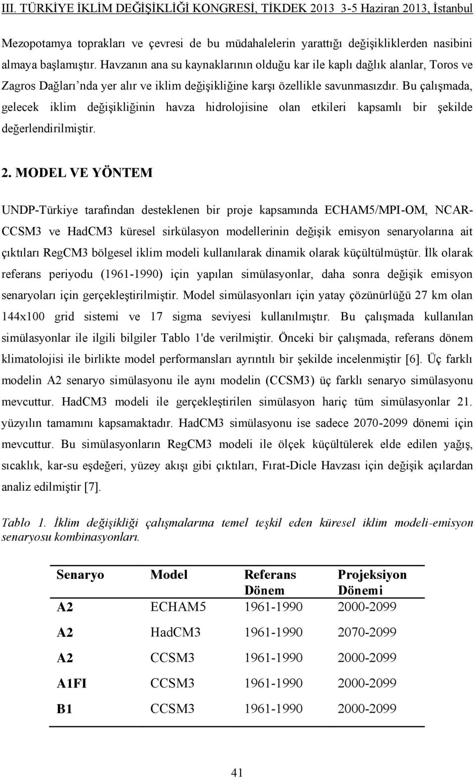 Bu çalışmada, gelecek iklim değişikliğinin havza hidrolojisine olan etkileri kapsamlı bir şekilde değerlendirilmiştir. 2.