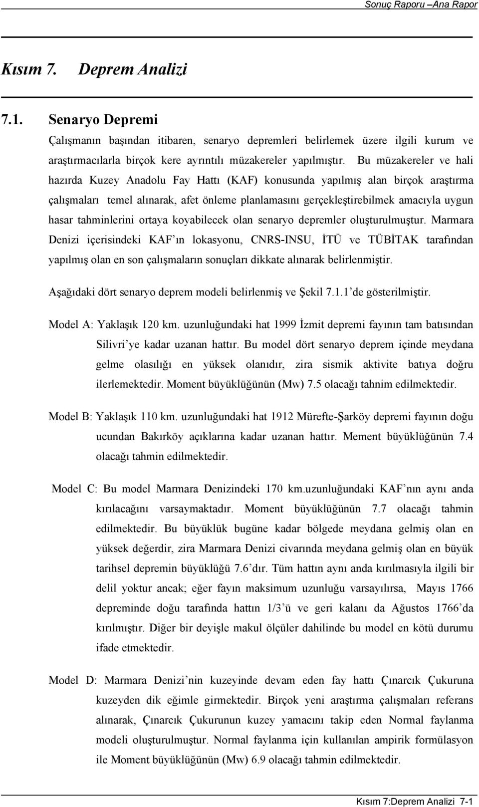 tahminlerini ortaya koyabilecek olan senaryo depremler oluşturulmuştur.