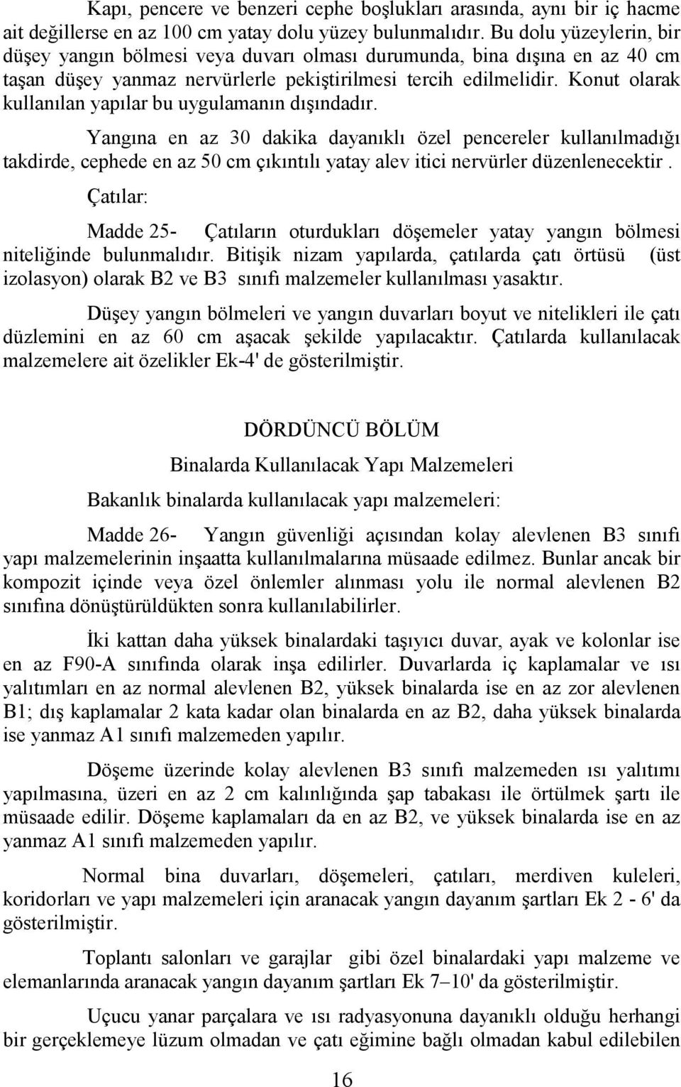 Konut olarak kullanılan yapılar bu uygulamanın dışındadır.