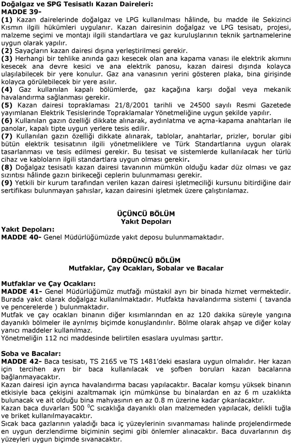 (2) Sayaçların kazan dairesi dışına yerleştirilmesi gerekir.