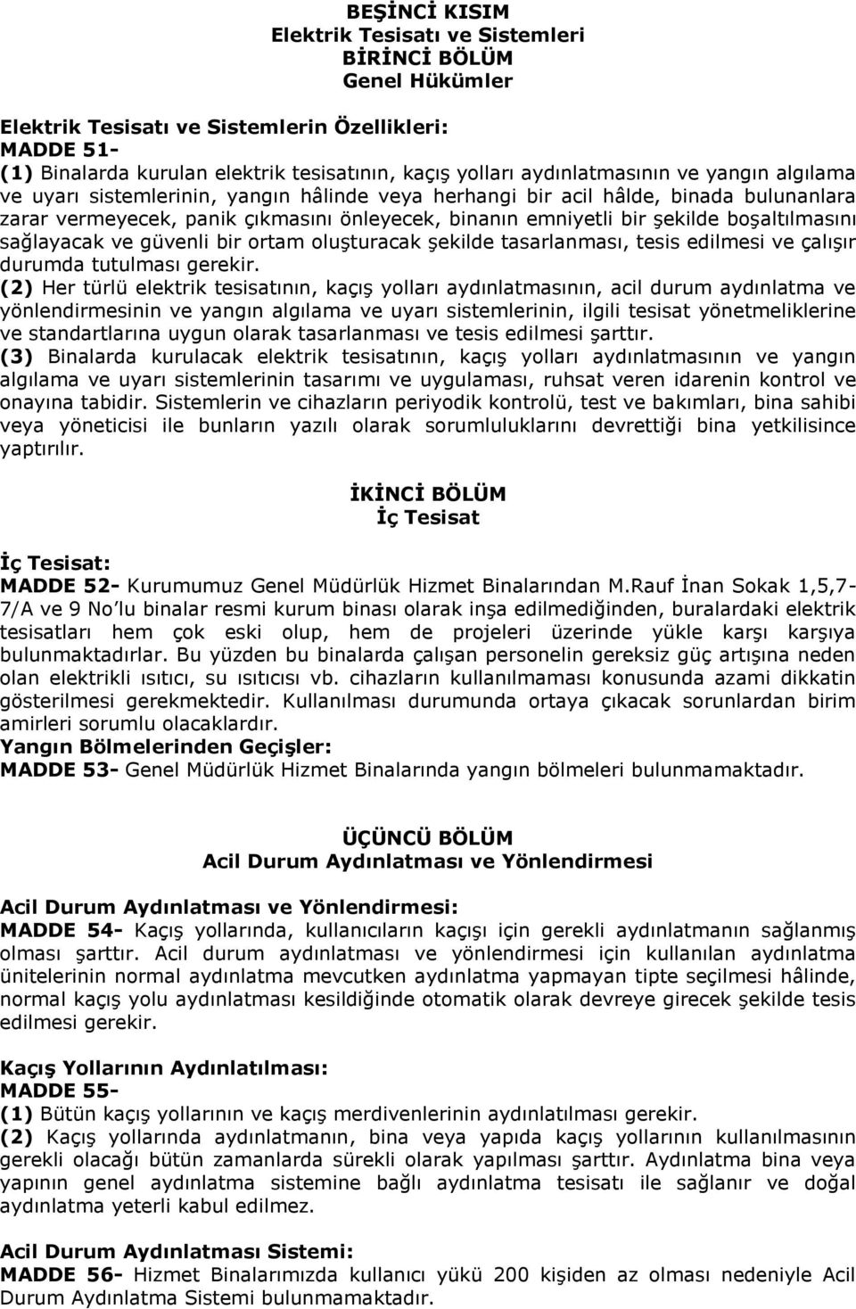 boşaltılmasını sağlayacak ve güvenli bir ortam oluşturacak şekilde tasarlanması, tesis edilmesi ve çalışır durumda tutulması gerekir.