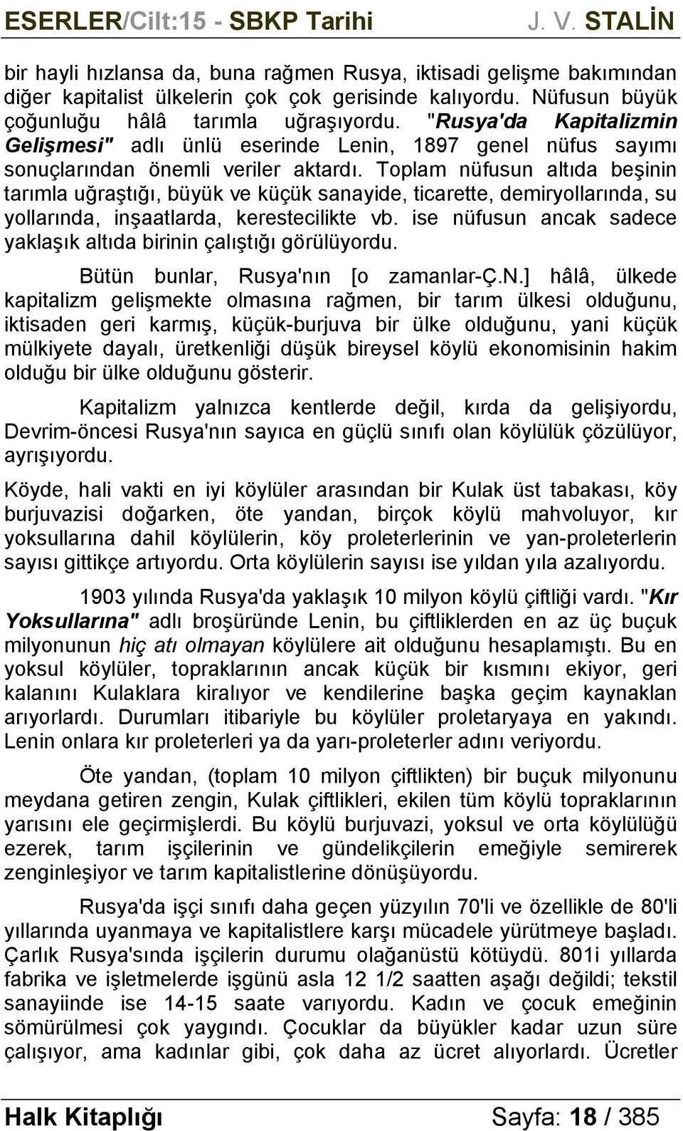 Toplam nüfusun altıda beşinin tarımla uğraştığı, büyük ve küçük sanayide, ticarette, demiryollarında, su yollarında, inşaatlarda, kerestecilikte vb.