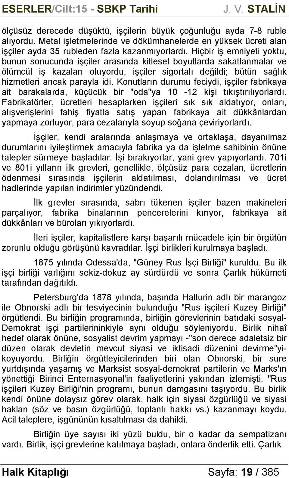 Konutların durumu feciydi, işçiler fabrikaya ait barakalarda, küçücük bir "oda"ya 10-12 kişi tıkıştırılıyorlardı.